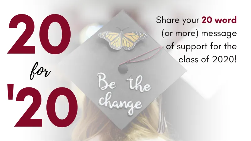 Share 20 words or more message of support for the 2020 Graduating Seniors