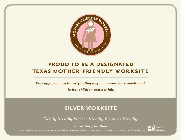 Proud to be Designated Texas Mother-Friendly Worksite Silver Worksite certificate from texasmotherfriendly.org