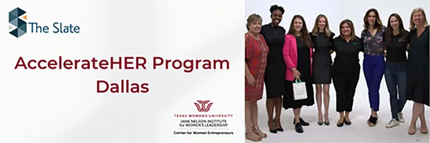 AccelerateHER Program Dallas; part of the Jane Nelson Institute for Women's Leadership and the TWU Center for Women Entrepreneurs 