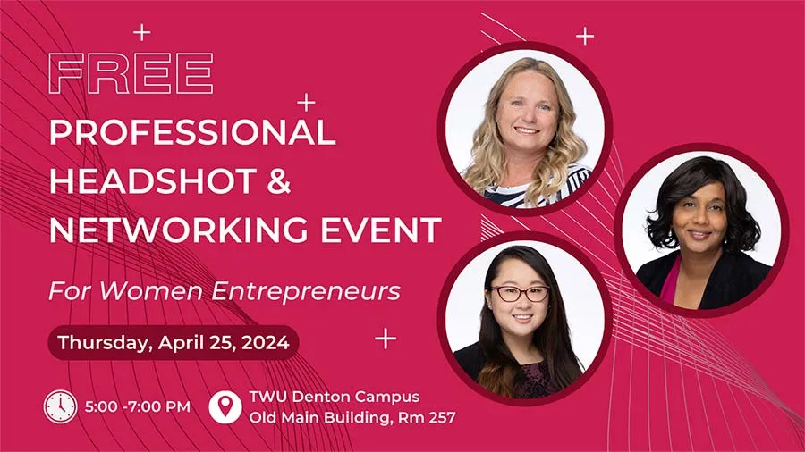 Free professional headshot and networking event for women entrepreneurs, Thursday April 25th, 2024 5-7 PM on the TWU Denton campus, Old Main Building Room 257