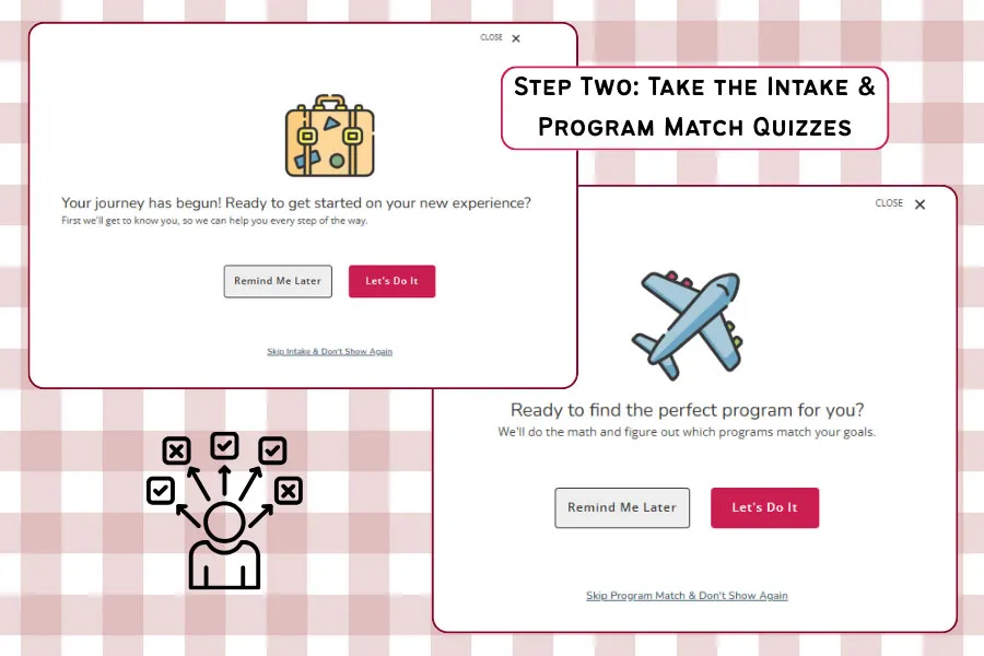 Step Two: Complete the Intake and Program Matching Quizzes.