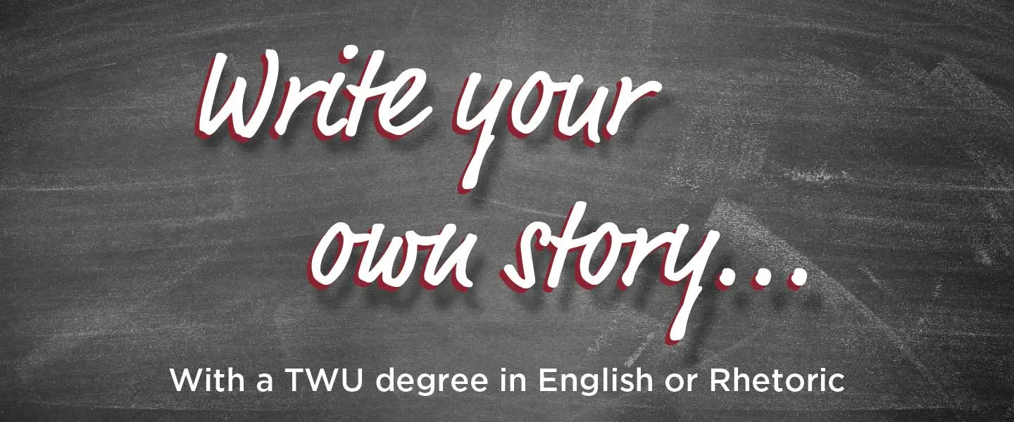 Write your own story... with a TWU degree in English or Rhetoric